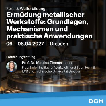 Erm&uuml;dung metallischer Werkstoffe: Grundlagen, Mechanismen und praktische Anwendungen (06. - 08.04.2027)